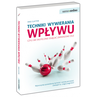 Techniki wywierania wpływu, czyli jak skutecznie osiągać zamierzone cele Techniki wywierania wpływu, czyli jak skutecznie osiągać zamierzone cele