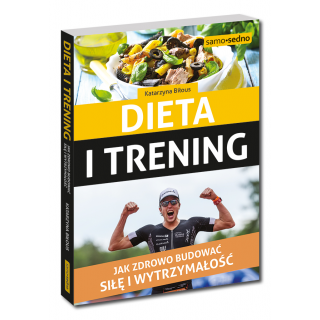 Dieta i trening. Jak zdrowo budować siłę i wytrzymałość Dieta i trening. Jak zdrowo budować siłę i wytrzymałość
