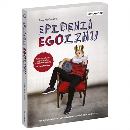 Epidemia EGOizmu. Jak być konsekwentnym rodzicem i stawiać dziecku granice? Epidemia EGOizmu. Jak być konsekwentnym rodzicem i stawiać dziecku granice?