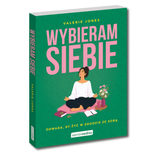 Wybieram siebie. Odwaga, by żyć w zgodzie ze sobą